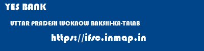 YES BANK  UTTAR PRADESH LUCKNOW BAKSHI-KA-TALAB   ifsc code